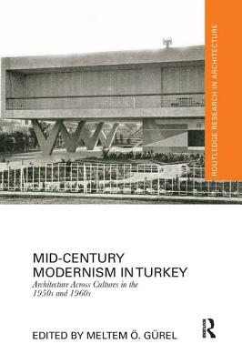 Mid-Century Modernism in Turkey: Architecture Across Cultures in the 1950s and 1960s - Grel, Meltem (Editor)