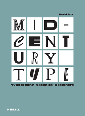 Mid-Century Type: Typography, Graphics, Designers - Jury, David (Text by)
