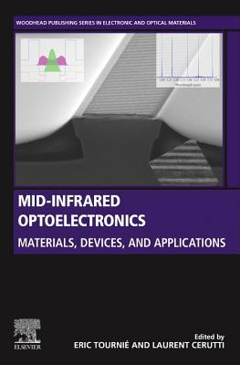 Mid-infrared Optoelectronics: Materials, Devices, and Applications - Tourni, Eric (Editor), and Cerutti, Laurent (Editor)