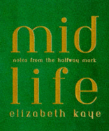 Mid-life: Notes from the Halfway Mark - Kaye, Elizabeth