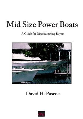 Mid Size Power Boats: A Guide for Discriminating Buyers - Pascoe, David H