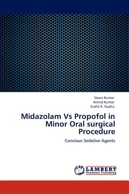 Midazolam Vs Propofol in Minor Oral surgical Procedure - Kumar Navin, and Kumar Arvind, and Gupta Sushil K