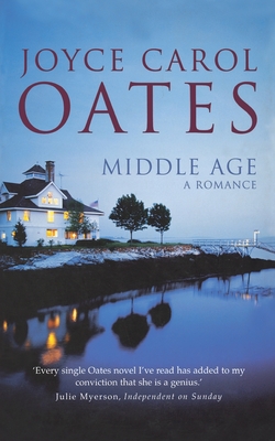 Middle Age: A Romance - Oates, Joyce Carol