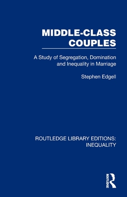 Middle-Class Couples: A Study of Segregation, Domination and Inequality in Marriage - Edgell, Stephen