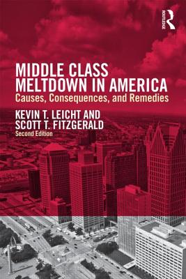 Middle Class Meltdown in America: Causes, Consequences, and Remedies - Leicht, Kevin T, and Fitzgerald, Scott T