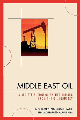 Middle East Oil: A Redistribution of Values Arising from the Oil Industry - Almulhim, Mohamed Bin Abdul Latif Bin Mo