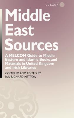 Middle East Sources: A MELCOM Guide to Middle Eastern and Islamic Books and Materials in the United Kingdom and Irish Libraries - Netton, Ian Richard