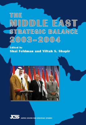 Middle East Strategic Balance, 2003-2004 - Feldman, Shai (Editor), and Shapir, Yiftah S (Editor)