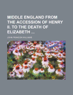 Middle England from the Accession of Henry II. to the Death of Elizabeth ..