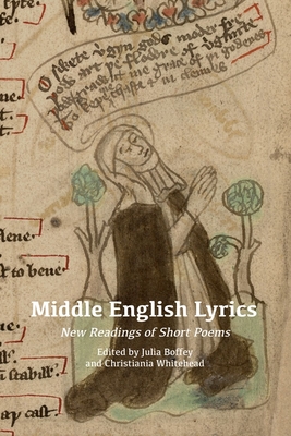 Middle English Lyrics: New Readings of Short Poems - Boffey, Julia (Contributions by), and Whitehead, Christiania (Contributions by), and Duncan, Thomas G. (Contributions by)