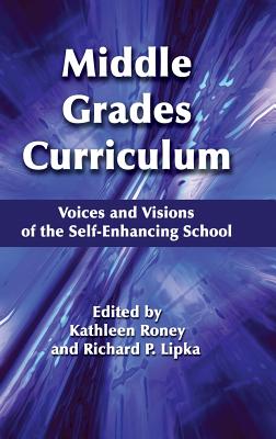 Middle Grades Curriculum: Voices and Visions of the Self-Enhancing School (Hc) - Roney, Kathleen (Editor), and Lipka, Richard P (Editor)