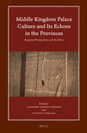 Middle Kingdom Palace Culture and Its Echoes in the Provinces: Regional Perspectives and Realities