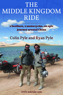 Middle Kingdom Ride: Two Brothers, Two Motorcycles -- An Epic Journey Around China
