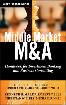 Middle Market M & A - Handbook for Investment Banking and Business Consulting - Marks, KH