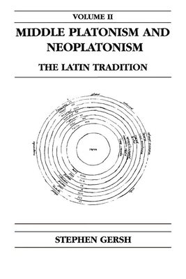 Middle Platonism and Neoplatonism, Volume 2: The Latin Tradition - Gersh, Stephen