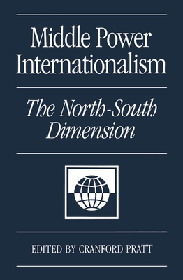 Middle Power Internationalism: The North-South Dimension - Pratt, Cranford