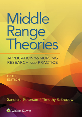 Middle Range Theories: Application to Nursing Research and Practice - Peterson, Sandra, and Bredow, Timothy S, PhD, RN