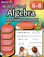Middle School Algebra Workbook 6th to 8th Grade: Pre Algebra Grade 6-8, Equations One Side, Two Side, Solving Inequalities and Equations, Order of Operations, Exponents, Roots, Whole Numbers
