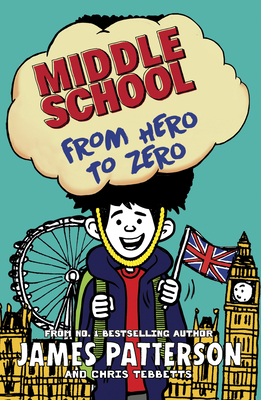 Middle School: From Hero to Zero: (Middle School 10) - Patterson, James
