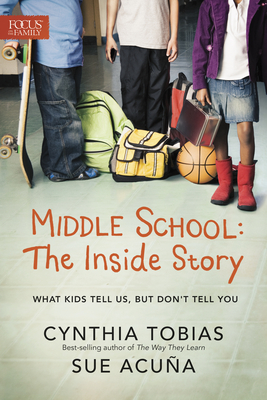 Middle School: The Inside Story: What Kids Tell Us, But Don't Tell You - Tobias, Cynthia Ulrich, and Acua, Sue