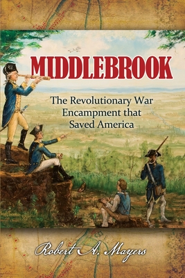 Middlebrook: The Encampment That Saved America - Mayers, Robert a