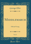 Middlemarch, Vol. 2: Old and Young (Classic Reprint)