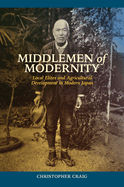 Middlemen of Modernity: Local Elites and Agricultural Development in Modern Japan