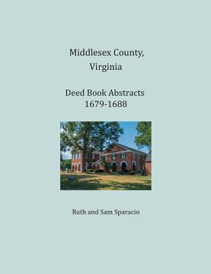 Middlesex County, Virginia Deed Book Abstracts 1679-1688 - Sparacio, Ruth, and Sparacio, Sam