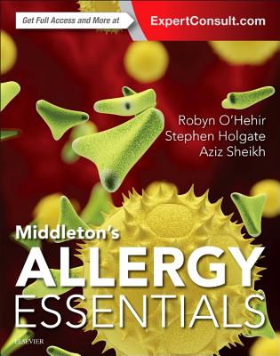 Middleton's Allergy Essentials - O'Hehir, Robyn E (Editor), and Holgate, Stephen T, MD, Dsc (Editor), and Sheikh, Aziz, MD (Editor)