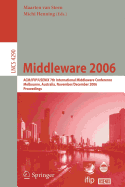 Middleware 2006: ACM/Ifip/Usenix 7th International Middleware Conference, Melbourne, Australia, November 27 - December 1, 2006, Proceedings