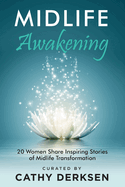 Midlife Awakening: 20 Women Share Inspiring Stories of Midlife Transformation