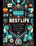 Midlife Bestlife: Conquering Work, Health, and Relationships in the Age of AI