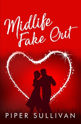 Midlife Fake Out: A Later in Life High School Bully Romance - Sullivan, Piper