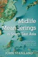 Midlife Meanderings in S E Asia: An Ageing Traveller's Budget Travel Through S E Asia