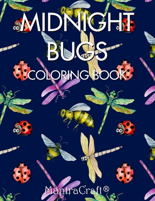 Midnight Bugs: Coloring Book: An Adult Coloring Book Featuring a Variety of Insect Designs on Black Background - Mantracraft