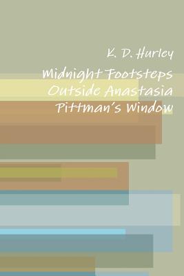 Midnight Footsteps Outside Anastasia Pittman's Window - Hurley, K. D.