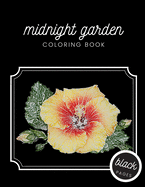 Midnight Garden Coloring Book: Beautiful Flower Illustrations on Black Dramatic Background for Adults Stress Relief and Relaxation