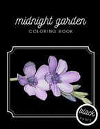 Midnight Garden Coloring Book: Beautiful Flower Illustrations on Black Dramatic Background for Adults Stress Relief and Relaxation