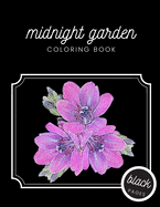 Midnight Garden Coloring Book: Beautiful Flowers Illustrations on Black Dramatic Background for Adults Stress Relief and Relaxation