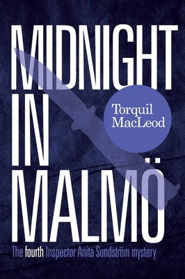 Midnight in Malmo: The Fourth Inspector Anita Sundstrom Mystery - MacLeod, Torquil