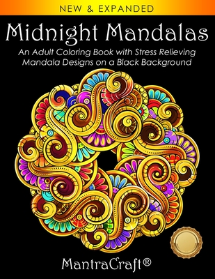 Midnight Mandalas: An Adult Coloring Book with Stress Relieving Mandala Designs on a Black Background - Mantracraft