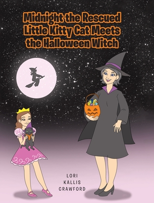 Midnight the Rescued Little Kitty Cat Meets the Halloween Witch - Crawford, Lori Kallis