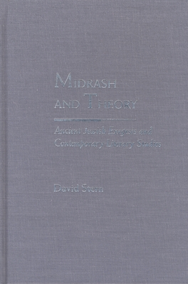 Midrash and Theory: Ancient Jewish Exegesis and Contemporary Literary Studies - Stern, David