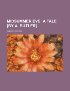 Midsummer Eve: a Tale by A. Butler
