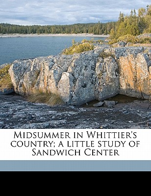 Midsummer in Whittier's Country; A Little Study of Sandwich Center - Armes, Ethel