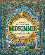 Midsummer: Magical Celebrations of the Summer Solstice - Franklin, Anna