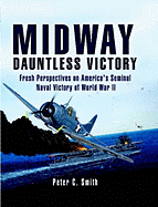 Midway -Dauntless Victory: Fresh Prespectives on America's Seminal Naval Victory of World War II - Smith, Peter C