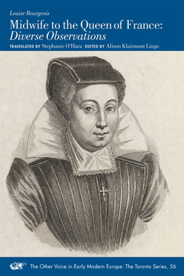 Midwife to the Queen of France: Diverse Observations Volume 56 - Bourgeois, Louise, and Klairmont Lingo, Alison (Editor), and O'Hara, Stephanie (Translated by)