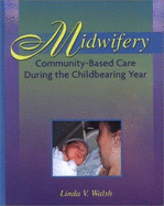 Midwifery: Community-Based Care During the Childbearing Year - Walsh, John, MPH, PhD