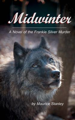 Midwinter: A Novel of the Frankie Silver Murder - Stanley, Maurice